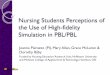 Nursing Students Perceptions of the Use of High-fidelity ... · Nursing Students Perceptions of the Use of High-fidelity Simulation in PBL/PBL Joanna Pierazzo (PI), Mary Allan, Grace