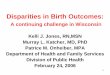 Disparities in Birth Outcomes - Wisconsin Department of ...1 Disparities in Birth Outcomes: A continuing challenge in Wisconsin Kelli J. Jones, RN,MSN Murray L. Katcher, MD, PhD Patrice