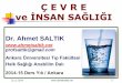 Ç E V R E ve İNSAN SAĞLIĞI - AHMET SALTIKahmetsaltik.net/arsiv/2014/06/Cevre_ve_Insan_Sagligi... · 2014-11-21 · Ç E V R E ve İNSAN SAĞLIĞI Dr. Ahmet SALTIK profsaltik@gmail.com