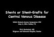 Stents or Stent-Grafts for Central Venous Disease · Stents or Stent-Grafts for Central Venous Disease VASA Dialysis Access Symposium XIV! May 2, 2014 Dallas, TX Dirk Hentschel, MD!