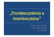 „Trombocytémia a trombocytóza“ a trombocytza.pdf · Trombocytémie vs trombocytóza •Náhodný zachyt pri Prev. Prehliadke •Často krát nad 1000 až 4000x10 9/l (pri kombinovanej