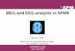 MEG and EEG analysis in SPM8 - fil.ion.ucl.ac.uk · SPM M/EEG Course Lyon, April 2012 MEG and EEG analysis in SPM8 Vladimir Litvak Wellcome Trust Centre for Neuroimaging UCL Institute