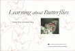 Contents · 2016-10-11 · 2 Learning about Butterflies Contents 3 What Is a Butterfly? 3 Looking at a Butterfly 4 Male or Female Butterfly? 5 Kinds of Butterflies 8 Butterfly Life