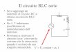 Il circuito RLC serieoberon.roma1.infn.it/laboratorioelettromagnetismo/2017/...Il circuito RLC serie • Se si aggiunge un induttore al circuito RC si ottiene un circuito RLC serie