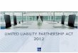 LIMITED LIABILITY PARTNERSHIP ACT 2012 · CONVERSION FROM CONVENTIONAL PARTNERSHIP TO LLP 70 At the date of application, the conventional partnership appears to be abletopayitsdebts