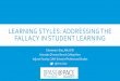 LEARNING STYLES: ADDRESSING THE FALLACY IN STUDENT … · LEARNING STYLES: ADDRESSING THE FALLACY IN STUDENT LEARNING Clemente I. Diaz, MA, CFEI Associate Director, Baruch College