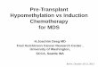 Pre-Transplant Hypomethylation vs Induction Chemotherapy for … · 2013-11-13 · Pre-Transplant Hypomethylation vs Induction Chemotherapy for MDS H.Joachim Deeg MD Fred Hutchinson