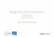 RingCentral for Salesforce Classic · PDF file RingCentral for Salesforce within their Salesforce.com interface. This Admin Guide for Salesforce Classic is specifically for RingCentral