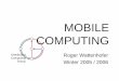 MOBILE COMPUTING...Distributed Computing Group MOBILE COMPUTING R. Wattenhofer 1/26 • Higher loss-rates due to interference – emissions of, e.g., engines, lightning • Restrictive