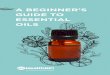 A BEGINNER’S GUIDE TO ESSENTIAL OILSmyhealthkcsecure.s3.amazonaws.com/guides/8502_SMH... · Each essential oil is natural, unique, and complex—just like each one of us. ... 1
