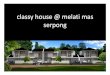 classy house @ melati mas · Spesifikasi bangunan : +Struktur -pondasi betonbertulang+ batukali-sloof, kolom, balokbeton bertulang, besi SNI-atap bajaringan, gentengbetonCisangkan-dinding