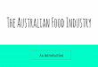 The Australian Food Industry - Weeblyjajostage6foodtech.weebly.com/.../45657439/the_australian_food_industry... · The Australian Food Industry has developed in response to changes