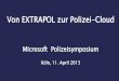 Von EXTRAPOL zur Polizei-Clouddownload.microsoft.com/download/5/0/8/50856745-C5...April 2013. EXTRAPOL - ARCHITEKTUR EXTRAPOL Information Wissensvermittlung Anwendungen Dienste Zusammenarbeit