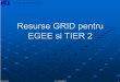Resurse GRID pentru - UTClujusers.utcluj.ro/~sebestyen/gridtraining/ici GRID 29 oct 2007.pdf · X64 2.6 Ghz • 4 GB RAM (DDR-400) • HDD 73 GB • 4 x GigaEthernet ports • SO: