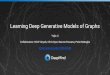Learning Deep Generative Models of Graphs ...yujiali/files/talks/Learning_deep_graph... · Learning Deep Generative Models of Graphs — Yujia Li Generative Models of Graphs Stochastic