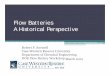 Flow Batteries: A Historical Perspective · Flow Batteries: A Historical Perspective Subject Presentation by Robert Savinell, Case Western Reserve University, at the Flow Cells for