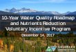 10-Year Water Quality Roadmap and Nutrients Reduction ... · 10-Year Water Quality Roadmap and Nutrients Reduction Voluntary Incentive Program December 14, 2017. History of Nutrients