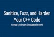 Sanitize, Fuzz, and Harden Your C++ Code · Sanitize, Fuzz, and Harden Your C++ code. GPF in keyring_destroy CVE-2015-7872 Uninterruptable hang in sendfile Infinite loop in ip6_fragment