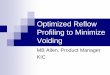 Optimized Reflow Profiling to Minimize Voiding...Optimized Reflow Profiling to Minimize Voiding MB Allen, Product Manager KIC Outline n Voiding – The Issue n The Cause n Components