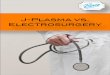 J-Plasma vs. Electrosurgery - Bovie Medicalblog.boviemed.com/hs-fs/hub/123147/file-16767807...Electrosurgery has two basic functions: 4| J-Plasma vs. Electrosurgery How They Work!