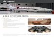 2003 CITATION EXCEL - acass.com · 2003 CITATION EXCEL XA-DRM SN5307 HIGHLIGHTS One owner since new Enrolled on ESP Gold and MSP Gold Well maintained, all inspections up to date Privately