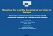 Mapping the quality broadband services in Europe · Mapping broadband services: towards an EU integrated platform The Broadband mapping project (SMART 2014/0016) will: aggregate measurements