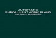 AUTOMATIC ENROLLMENT 401(K) PLANS · Basic automatic enrollment 401(k) plans and most EACAs are subject to annual testing to ensure that the amount of contributions made for rank-and-file