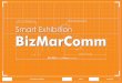 150115 Bizmar-Introduction 앞[전시관, 홍보관, 상설매장] BizMarComm manages and executes all areas of business based on domestic and international exhibitions. Beyond the