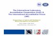The International Laboratory Accreditation Cooperation ... · Accreditation Cooperation (ILAC) & The International Accreditation Forum (IAF) Perspectiveson ILAC & IAF Multilateral