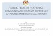 PUBLIC HEALTH RESPONSE- - CAPSCA · public health response- communicable diseases experience at penang international airport by: dr sunita bt abdul rahman . public health physician