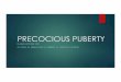 203 - Precocious Puberty - FLAME · BACKGROUND uFor girls, precocious puberty is defined as the appearance of physical and/or hormonal signs of puberty before 8 yrsold (mean age of
