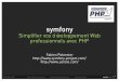 symfony - PHP Quebecconf.phpquebec.com/slides/2007/symfony-PHPQuebec-2007-fr.pdfPHP Quebec 2007 fabien.potencier@sensio.com symfony •Framework Web PHP 5 •Basé sur 9 ans d’expérience