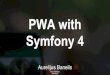PWA with Symfony 4 - Aurelijus Banelis Symfony 4 VilniusPHP 0x43 2018-06-07. Aurelijus Banelis PGP 0x320205E7539B6203