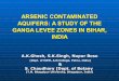 ARSENIC CONTAMINATED AQUIFERS: A STUDY OF THE …INTRODUCTION This study is a pilot project on detection of ground water arsenic contamination in Ganga Levee zone, Bihar. Our recent