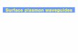 Surface plasmon waveguides - Hanyangoptics.hanyang.ac.kr/~shsong/10-SPP waveguides.pdfSurface-plasmon-polariton waveguides. Dispersion relation of surface plasmon polaritons excited