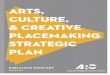 ARTS, CULTURE, & CREATIVE PLACEMAKING STRATEGIC PLAN · 2019-02-28 · 2 Art tur eativ at This Arts, Culture, & Creative Placemaking Strategic Plan builds on six years of arts and
