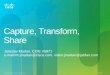 Capture, Transform, Share - Cisco...Capture, Transform, Share Jaroslav Martan, CCIE #5871 ... •“New”endpoint for video playback •Touch-screen compatibility •Medianet endpoint: