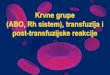 Krvne grupe (ABO, Rh sistem), transfuzija i post ... 1. Hemolitička bolest novorođenčadi / Eritroblastosis fetalis Aglutinacija Er Hemoliza Er Oslobađanje Hb bilirubin žutica