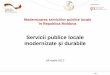 Servicii publice locale modernizate și · PDF file 2017-03-23 · Servicii publice locale modernizate și durabile, Proiectul „Modernizarea Serviciilor Publice Locale”, eficiența