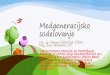 Medgeneracijsko sodelovanje - Domov · • medgeneracijsko učenje • pridobivanje in usposabljanje prostovoljcev za delovanje na področju medgeneracijskega sodelovanja • podpora
