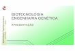 BIOTECNOLOGIA · •Compreender a Biotecnologia e a Engenharia Genética, entendidas como integração e aplicação de múltiplos conhecimentos científicos •Familiarização com