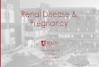 Renal Disease & Pregnancy · • Renal physiologic changes in pregnancy • Pre-existing renal disease • Obstetric-related renal disease • Management principles