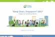 ‘Keep Clean, Singapore!’ 2017 · 2011 The Public Hygiene Council was formed 2012 Launched the Keep Singapore Clean Movement to rally the community 2013 Raised awareness to garner