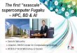 The first ¢â‚¬“exascale¢â‚¬â€Œ supercomputer Fugaku HPC, BD & AI 1 Satoshi Matsuoka Director, RIKEN Center