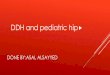 DDH and pediatric hip - ¸’¸â€‍¸¹·© ·§¸â€‍··¨ ... DDH occurs after the 1st trimester and although DDH is