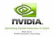 Optimizing Parallel Reduction in CUDA - Nvidia2 Parallel Reduction Common and important data parallel primitive Easy to implement in CUDA Harder to get it right Serves as a great optimization