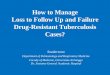 How to Manage Loss to Follow Up and Failure Drug-Resistant ...konkerpdpi2019.com/download/materi_ws/workshop_4/day_2/4_How_to_Mana… · – pemberi perawatan, koordinator dan mediator