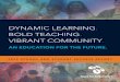 DYNAMIC LEARNING. BOLD TEACHING . VIBRANT COMMUNITY. · 2019-09-06 · impacted student learning, relationships, and technology use.4 In the 1860s, a typical classroom consisted of