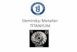 Metallere Plastik Şekil Verme - Bartın Üniversitesi · metalik titanyumun üretimi yapılmadı. Titanyum II.Dünya savaşından sonrasına kadar nadir metal olarak kaldı. Titanyum