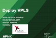 05 Deploy MPLS VPLS - start [APNIC TRAINING WIKI] Virtual Private LAN Service (VPLS) •VPLS defines an architecture allows MPLS networks offer Layer 2 multipoint Ethernet Services